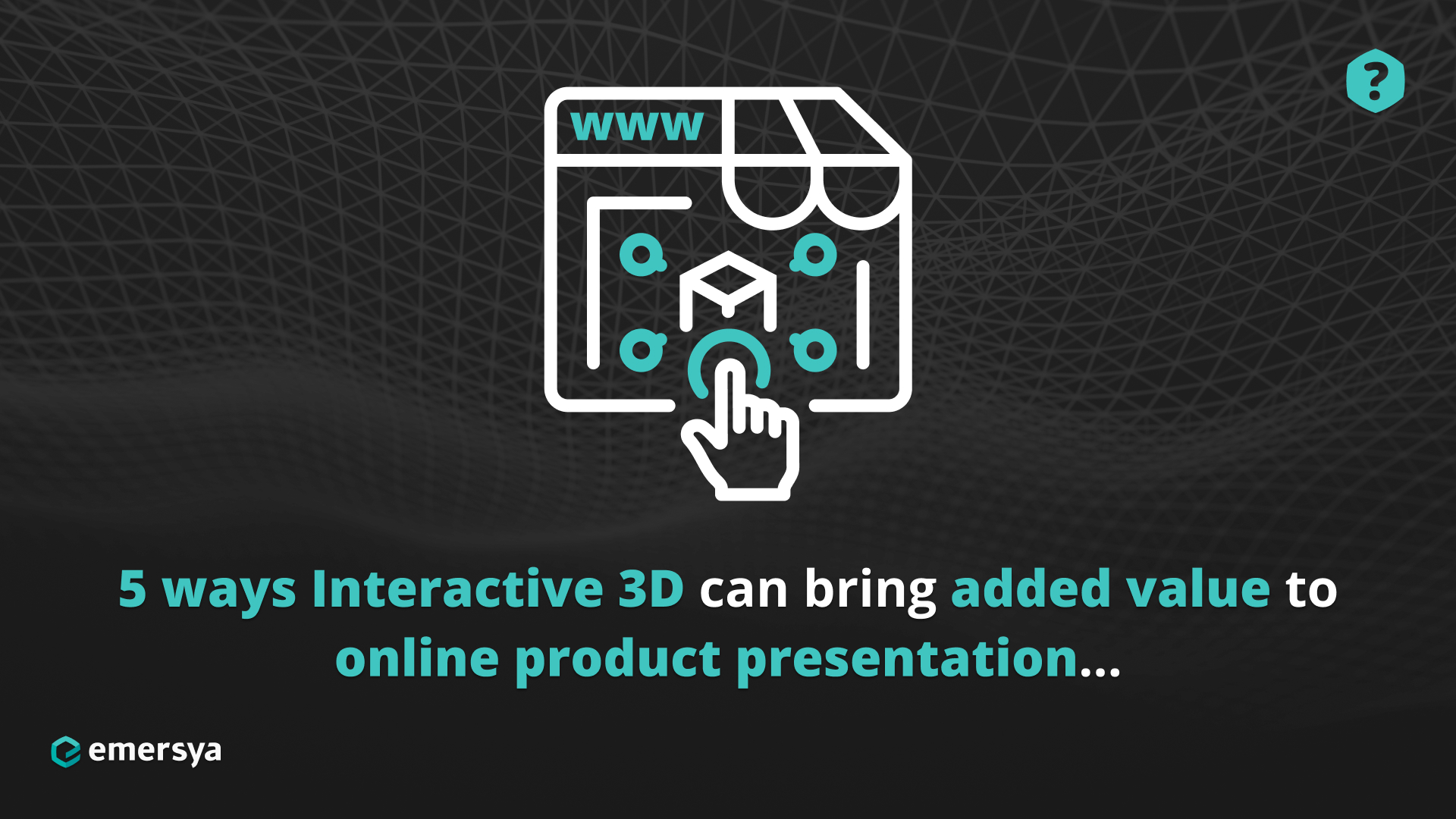 The Added Value of Interactive 3D for Product Presentation Emersya